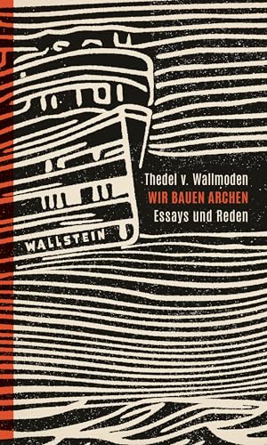 Wir bauen Archen: Essays und Reden von Wallstein Verlag